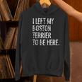 I Left My Boston Terrier To Be Here Women's Hoodie, gift for family, gift for coworker