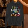 Teachers I Love My Job For All The Little Reasons Teacher Women&#x27;s Hoodie, gift for family, gift for coworker