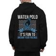 Water Polo Because It's Fun To Drown Your Friends Waterpolo Men's Hoodie Back Print, Friend Gifts, trending gift
