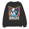 Boston Terrier Bruh Dog Lover Unisex Sweatshirt, trending gift
