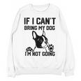 Boston Terrier If I Can't Bring My Dog I'm Not Going Men Women Kids Unisex Sweatshirt, trending gift
