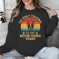 Boston Terrier Lover I'm Only Talking To My Dog Today Unisex Sweatshirt, funny design