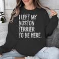 I Left My Boston Terrier To Be Here Unisex Sweatshirt, funny design