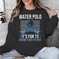 Water Polo Because It's Fun To Drown Your Friends Waterpolo Unisex Sweatshirt, Friend Gifts, funny design