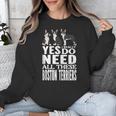 Yes I Really Do Need All These Boston Terriers Unisex Sweatshirt, funny design