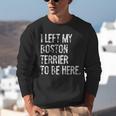 I Left My Boston Terrier To Be Here Unisex Sweatshirt, funny gift