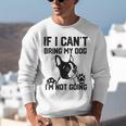 Boston Terrier If I Can't Bring My Dog I'm Not Going Men Women Kids Unisex Sweatshirt, funny gift
