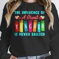 THE INFLUENCE OF A GREAT TEACHER IS NEVER ERASED Teaching For Men Women Girls Kids Unisex Sweatshirt, novelty gifts, funny gifts