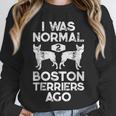 I Was Normal 2 Boston Terriers Ago Dog Lover For Men Women Girls Kids Unisex Sweatshirt, novelty gifts, funny gifts