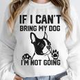 Boston Terrier If I Can't Bring My Dog I'm Not Going Men Women Kids Unisex Sweatshirt, novelty gifts, funny gifts