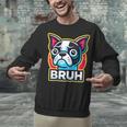 Boston Terrier Bruh Dog Lover Unisex Sweatshirt, gift for family, gift for coworker