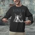 Love Is Boston Terrier Bostie Unisex Sweatshirt, gift for family, gift for coworker