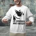 Boston Terrier Shirt Ok Seriously Who Farted Unisex Sweatshirt, gift for family, gift for coworker