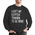 I Left My Boston Terrier To Be Here Men Graphic Sweatshirt, funny gift