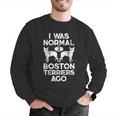 I Was Normal 2 Boston Terriers Ago Dog Lover For Men Women Girls Kids Men Graphic Sweatshirt, funny gift