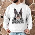 Boston Terrier Will Find And Lick You Bostie Mom Men Graphic Sweatshirt, novelty gifts, funny gifts