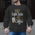 Half Coffee Half English Teacher English Teacher Men Women Men Graphic Sweatshirt, English Teacher Gifts, trending gift