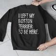 I Left My Boston Terrier To Be Here Men Graphic Sweatshirt, funny design