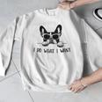 Boston Terrier Dog Owner I Do What I Want Pet Men Graphic Sweatshirt, funny design