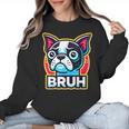 Boston Terrier Bruh Dog Lover Women Crewneck Sweatshirt, trending gift