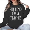 Pretend I&#x27;m A Teacher Costume Halloween Easy Adult Kid Women Crewneck Sweatshirt, trending gift