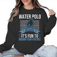 Water Polo Because It's Fun To Drown Your Friends Waterpolo Women Crewneck Sweatshirt, Friend Gifts, trending gift