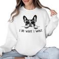 Boston Terrier Dog Owner I Do What I Want Pet Women Crewneck Sweatshirt, trending gift