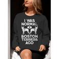 I Was Normal 2 Boston Terriers Ago Dog Lover For Men Women Girls Kids Women Crewneck Sweatshirt, funny gift