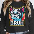 Boston Terrier Bruh Dog Lover Women Crewneck Sweatshirt, funny design
