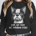 Boston Terrier Nope Not Today Not Tomorrow Either Sarcastic Women Crewneck Sweatshirt, funny design