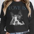 Love Is Boston Terrier Bostie Women Crewneck Sweatshirt, funny design