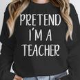 Pretend I&#x27;m A Teacher Costume Halloween Easy Adult Kid Women Crewneck Sweatshirt, funny design