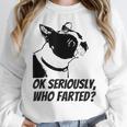 Boston Terrier Shirt Ok Seriously Who Farted Women Crewneck Sweatshirt, funny design