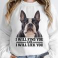 Boston Terrier Will Find And Lick You Bostie Mom Women Crewneck Sweatshirt, Mom Gifts, Boston Terrier Mom Gifts, funny design