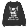 Boston Terrier Nope Not Today Not Tomorrow Either Sarcastic Women Crewneck Sweatshirt, novelty gifts, funny gifts