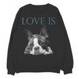 Love Is Boston Terrier Bostie Women Crewneck Sweatshirt, novelty gifts, funny gifts