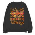I Love My Kindergarten Turkeys Thanksgiving Teacher Students Women Crewneck Sweatshirt, novelty gifts, funny gifts
