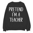 Pretend I&#x27;m A Teacher Costume Halloween Easy Adult Kid Women Crewneck Sweatshirt, novelty gifts, funny gifts