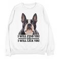 Boston Terrier Will Find And Lick You Bostie Mom Women Crewneck Sweatshirt, novelty gifts, funny gifts