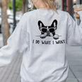 Boston Terrier Dog Owner I Do What I Want Pet Women's Sweatshirt Back Print Ash