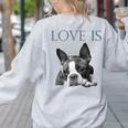 Love Is Boston Terrier Bostie Women's Sweatshirt Back Print Ash