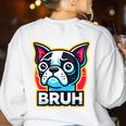 Boston Terrier Bruh Dog Lover Women's Sweatshirt Back Print White