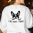 Boston Terrier Dog Owner I Do What I Want Pet Women's Sweatshirt Back Print White