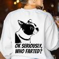 Boston Terrier Shirt Ok Seriously Who Farted Women's Sweatshirt Back Print White