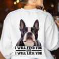 Boston Terrier Will Find And Lick You Bostie Mom Women's Sweatshirt Back Print White