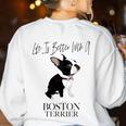 Life Is Better With A Boston Terrier Dog For Lover Women's Sweatshirt Back Print White