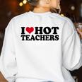 I Love Hot Teachers Men Women Women&#x27;s Sweatshirt Back Print White