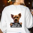 Personal Stalker I'Ll Follow You Wherever You Go Yorkie Women's Sweatshirt Back Print White