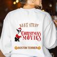 Watch Christmas Movies With My Boston Terrier Bostie Women's Sweatshirt Back Print White