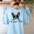 Boston Terrier Dog Owner I Do What I Want Pet Women's Sweatshirt Back Print Light Blue